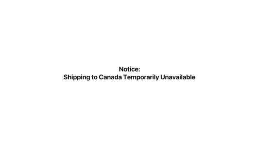 Notice: Shipping to Canada Temporarily Unavailable